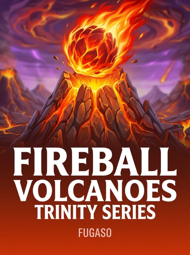 FIREBALL VOLCANOES: TRINITY SERIES