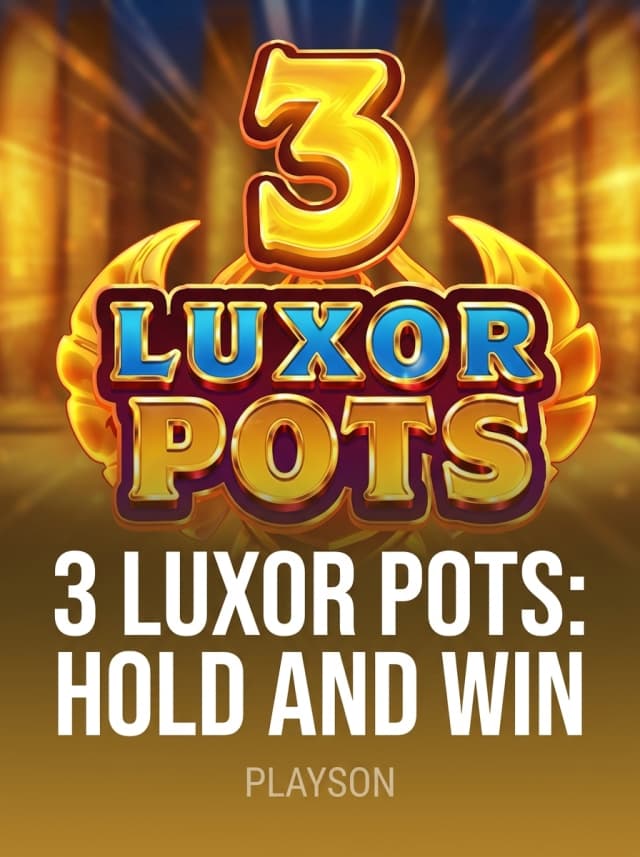 3 Luxor Pots: Hold and Win